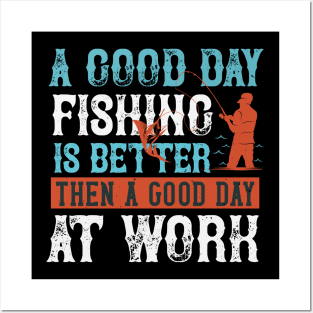 A good day fishing is better then a good day at work Posters and Art